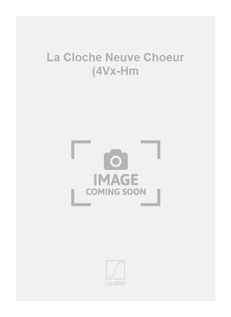 La Cloche Neuve Choeur (4Vx-Hm